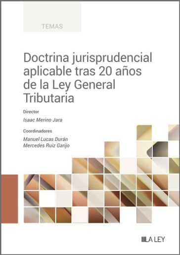 Doctrina jurisprudencial aplicable tras 20 años de la Ley General Tributaria - Isaac Merino Jara - Manuel Lucas Durán - Mercedes Ruiz Garijo