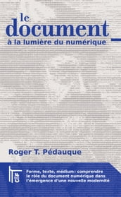 Le Document à la lumière du numérique: forme, texte, médium : comprendre le rôle du document numérique dans l