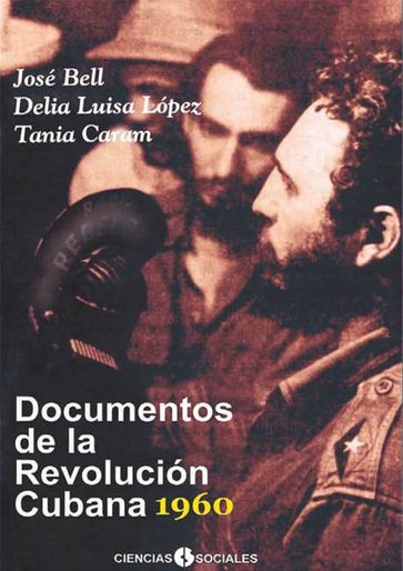 Documentos de la Revolución Cubana 1960 - José Bell Lara - Delia Luisa López García - Tania Caram León