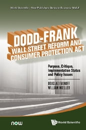 Dodd-frank Wall Street Reform And Consumer Protection Act: Purpose, Critique, Implementation Status And Policy Issues