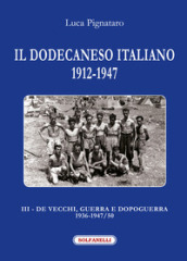 Il Dodecaneso italiano 1912-1947. 3: De Vecchi, guerra e dopoguerra 1936-1947/50