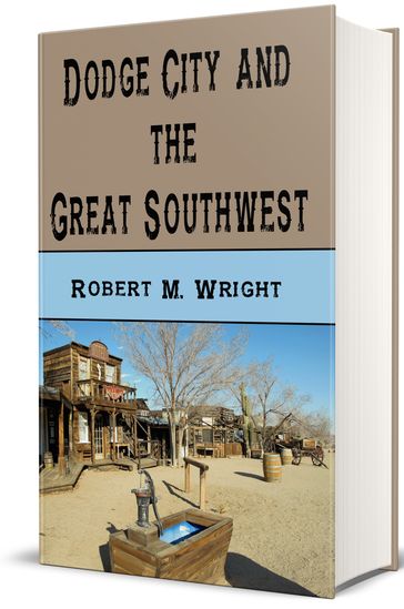 Dodge City and The Great Southwest (Illustrated) - Robert M. Wright