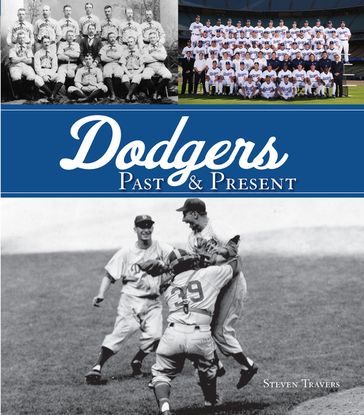 Dodgers Past & Present - Steven Travers