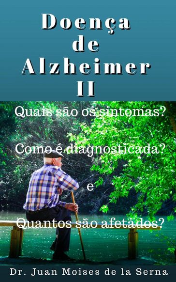 Doença de Alzheimer II: Quais são os sintomas?, Como é diagnosticada? e Quantos são afetados? - Juan Moises de la Serna