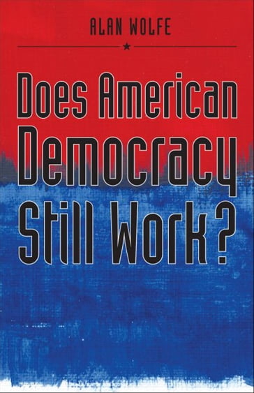 Does American Democracy Still Work? - Alan Wolfe