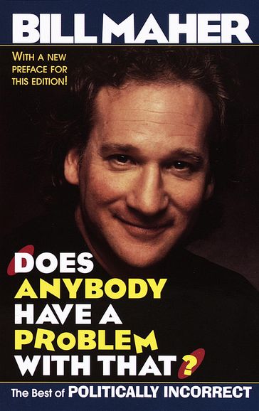 Does Anybody Have a Problem with That? - Bill Maher