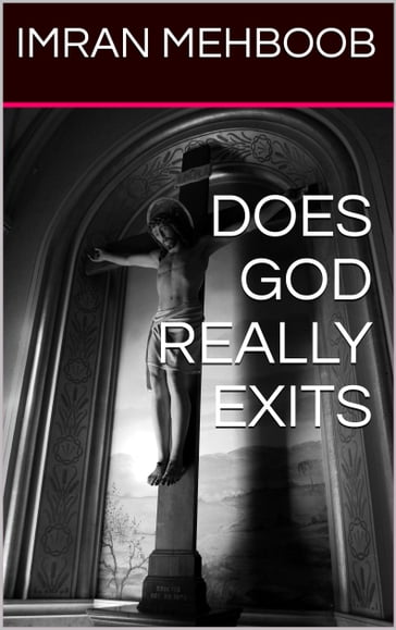 Does God Really Exist - Imran Mehboob