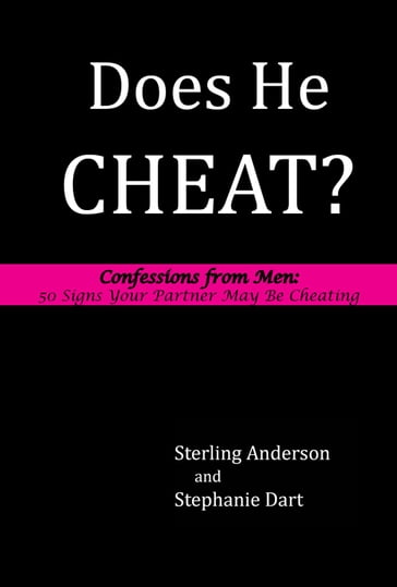 Does He Cheat? Confessions from Men: 50 Signs Your Partner May Be Cheating - Sterling Anderson