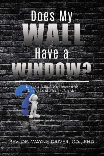 Does My Wall Have A Window? - Rev. Dr. Wayne Driver - CD. - PhD