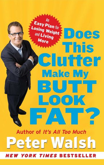 Does This Clutter Make My Butt Look Fat? - Peter Walsh