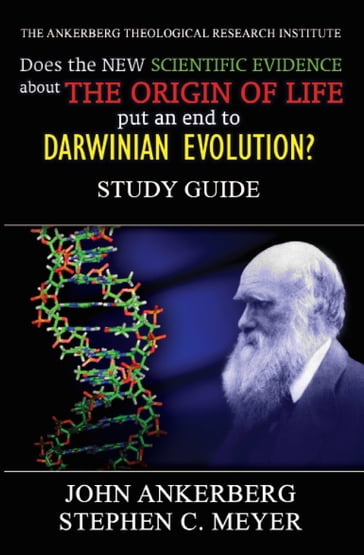 Does the New Scientific Evidence about the Origin of Life Put an End to Darwinian Evolution? - John Ankerberg - Stephen Meyer