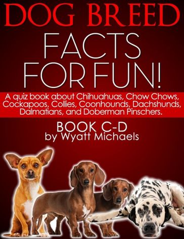 Dog Breed Facts for Fun! Book C-D - Wyatt Michaels