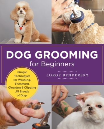 Dog Grooming for Beginners - Jorge Bendersky