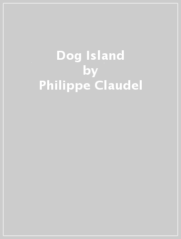Dog Island - Philippe Claudel