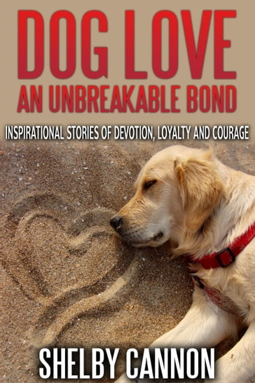 Dog Love  An Unbreakable Bond - Shelby Cannon