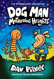 Dog Man: Mothering Heights: A Graphic Novel (Dog Man #10): From the Creator of Captain Underpants