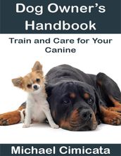 Dog Owner s Handbook: Train and Care for Your Canine