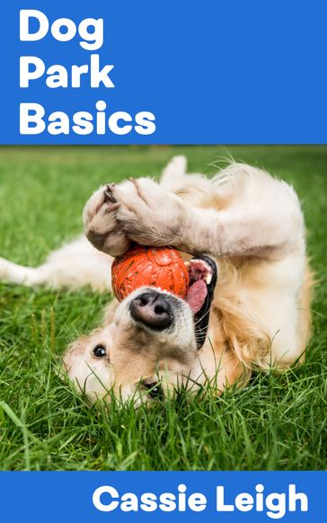 Dog Park Basics - Cassie Leigh
