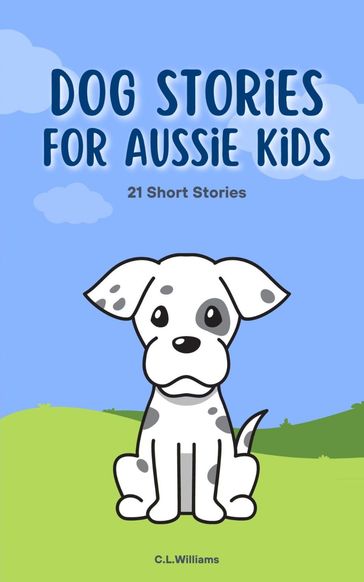 Dog Stories for Aussie Kids - C.L. Williams