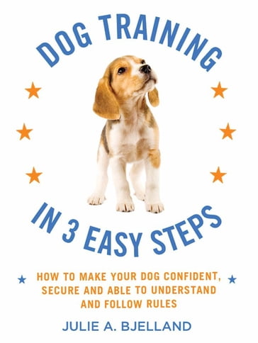 Dog Training in 3 Easy Steps - Julie A. Bjelland