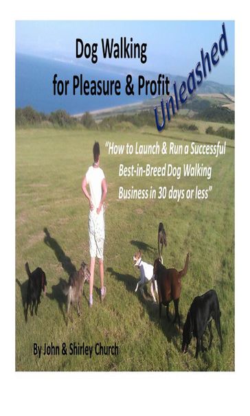 Dog Walking for Pleasure & Profit Unleashed - John Church