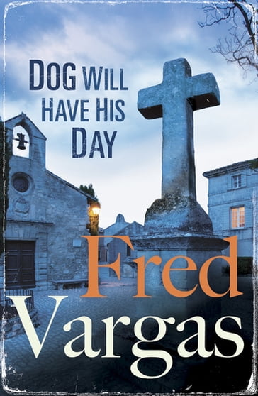 Dog Will Have His Day - Fred Vargas