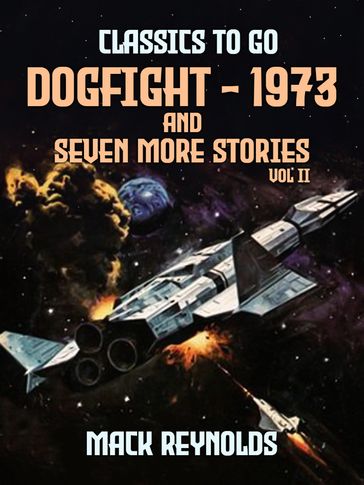 Dogfight - 1973 and seven more stories Vol II - Mack Reynolds