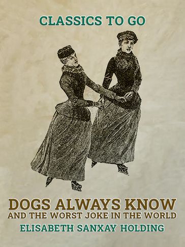 Dogs Always Know and The Worst Joke in the World - Elisabeth Sanxay Holding