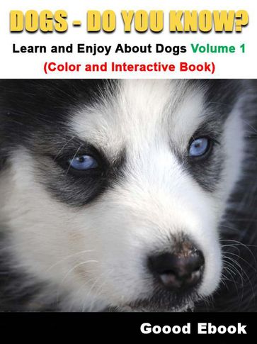 Dogs - Do You know? Learn And Enjoy About Dogs Volume 1 (Color And Interactive Book) - Good Ebook