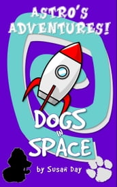 Dogs in Space!: Astro s Adventures