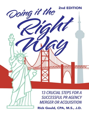 Doing It the Right Way - 2nd Edition: 13 Crucial Steps for a Successful PR Agency Merger or Acquisition - Rick Gould CPA M.S. J.D