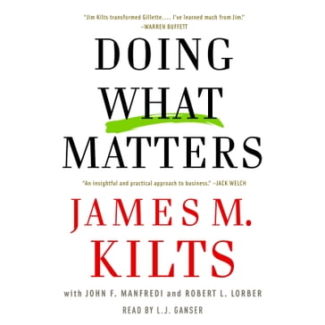 Doing What Matters - James M. Kilts - John F. Manfredi - Robert L. Lorber