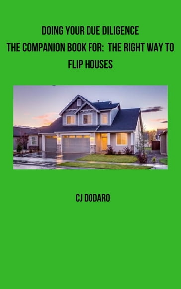 Doing Your Due Diligence: The Companion Book for: The Right Way to Flip Houses - CJ Dodaro