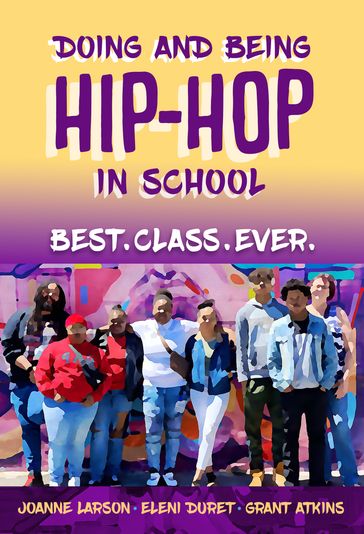 Doing and Being Hip-Hop in School - Joanne Larson - Eleni Duret - Grant Atkins