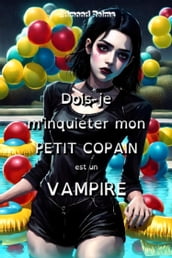 Dois-je m inquiéter mon petit copain est un vampire