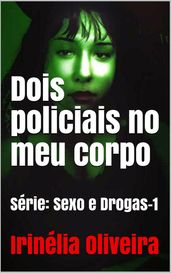 Dois policiais no meu corpo