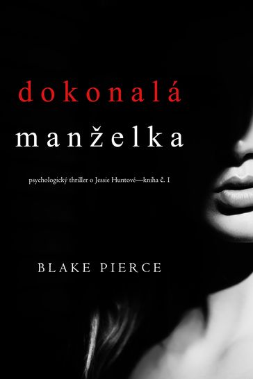 Dokonalá manželka (Psychologický thriller o Jessie Huntovékniha první) - Blake Pierce