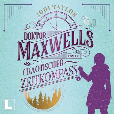 Doktor Maxwells chaotischer Zeitkompass - Die Chroniken von St. Mary's, Band 2 (ungekürzt) - Jodi Taylor