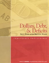 Dollars, Debt, and Deficits: Sixty Years After Bretton Woods