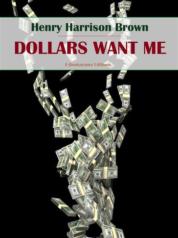 Dollars Want Me - Henry Harrison Brown