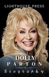 Dolly Unveiled: The Definitive Biography Of A Country Icon