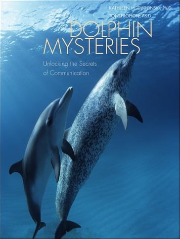 Dolphin Mysteries: Unlocking the Secrets of Communication - Kathleen M. Dudzinski - Marc Bekoff - Toni Frohoff