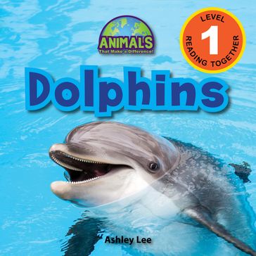 Dolphins: Animals That Make a Difference! (Engaging Readers, Level 1) - ASHLEY LEE