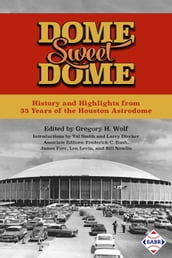 Dome Sweet Dome: History and Highlights from 35 Years of the Houston Astrodome