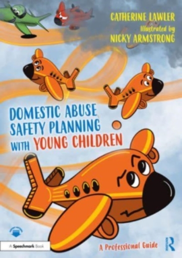 Domestic Abuse Safety Planning with Young Children: A Professional Guide - Catherine Lawler