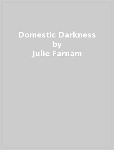 Domestic Darkness - Julie Farnam