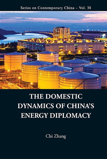 Domestic Dynamics Of China's Energy Diplomacy, The - Chi Zhang