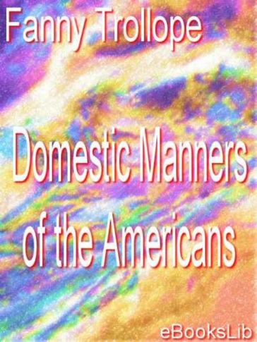 Domestic Manners of the Americans - Fanny Trollope