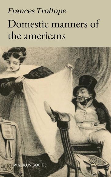 Domestic Manners of the Americans - Frances Trollope