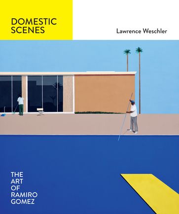 Domestic Scenes: The Art of Ramiro Gomez - Cris Scorza - Lawrence Weschler